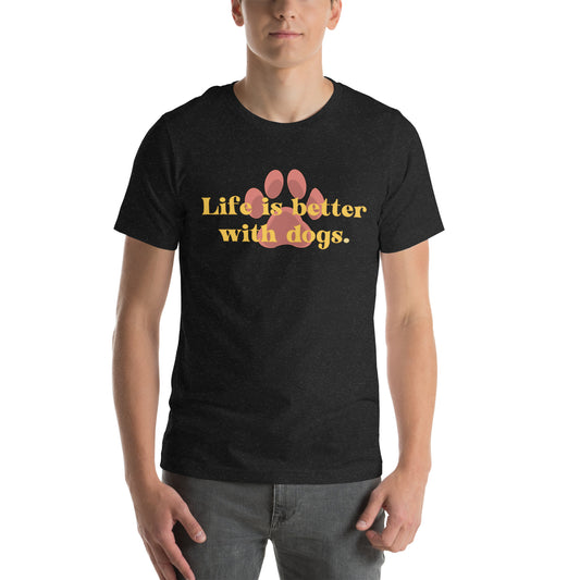 Life Is Better With Dogs (dark colors) Unisex t-shirt