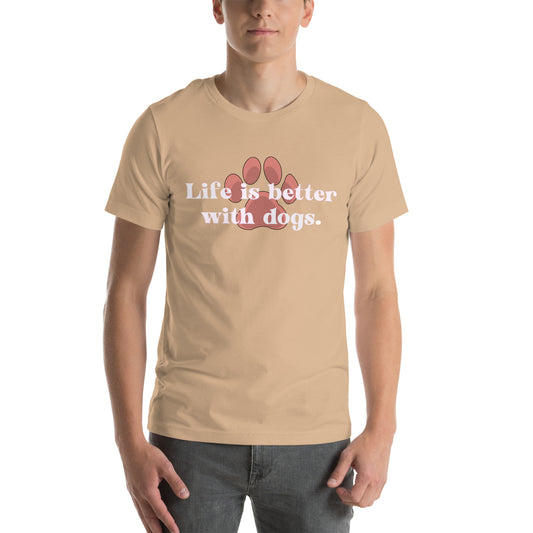 Life Is Better With Dogs  (white letters)Unisex t-shirt