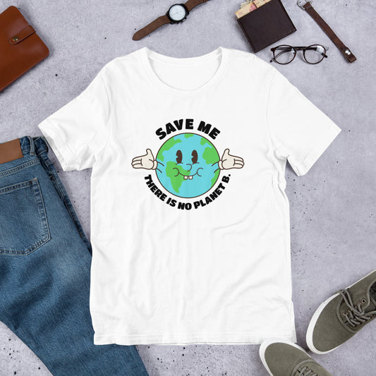 Save Me - There Is No Planet B Unisex t-shirt